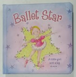 BALLET STAR , A LITTLE GIRL WITH A BIG DREAM ...by NICOLA BAXTER , illustrated by GILL COOPER , 2017