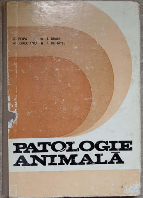 PATOLOGIE ANIMALA-O. POPA, L. BRAN, L. GRECIANU, T. BUHATEL foto