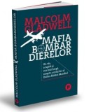 Mafia bombardierelor. Un vis, o ispita si cea mai lunga noapte a celui de-al Doilea Razboi Mondial - Malcolm Gladwell