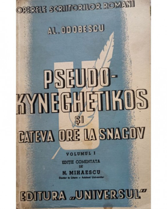 Al. Odobescu - Pseudo-kyneghetikos si cateva ore la Snagov, vol. 1 (editia 1943)