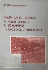 DIMENSIUNEA ISTORICA A PRIMEI OPERATII A ROMANILOR IN RAZBOIUL ANTIHITLERIST-ION SUTA-227901