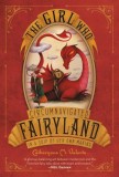 The Girl Who Circumnavigated Fairyland in Ship of Her Own Making &ndash; Catherynne M. Valente