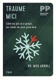 Traume mici. Cand nu stii ce e gresit, dar nimic nu pare prea bine &ndash; Meg Arroll