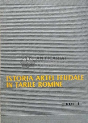 Istoria artei feudale in Tarile Romane (volumul 1) - 1959 - Virgil Vatasianu (AI49) foto