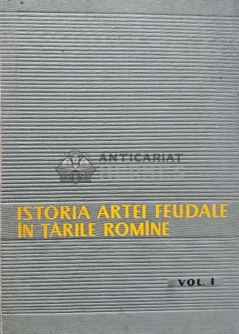 Istoria artei feudale in Tarile Romane (volumul 1) - 1959 - Virgil Vatasianu (AI49)