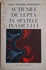 Actiunile de lupta in spatele inamicului ? Gheorghe Stanciulescu (coperta putin uzata) foto