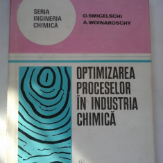 OPTIMIZAREA PROCESELOR IN INDUSTRIA CHIMICA - O. SMIGELSCHI A. WOINAROSCHY