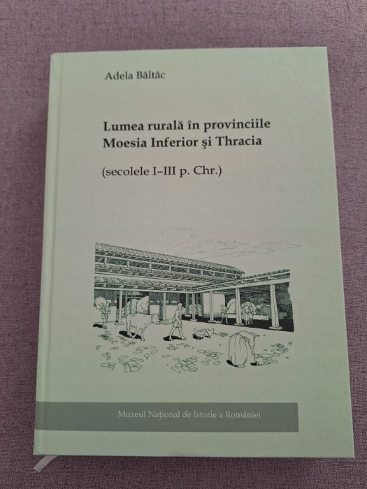 Lumea rurală &icirc;n provinciile Moesia Inferior şi Thracia - Adela B&acirc;lt&acirc;c
