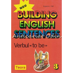 Building English Sentences. Verbul To Be - Eugene J. Hall