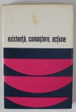 EXISTENTA , CUNOASTERE , ACTIUNE , DIALOG SI CONFRUNTARI IN FILOZOFIA CONTEMPORANA , coordonator CORNEL POPA , 1971