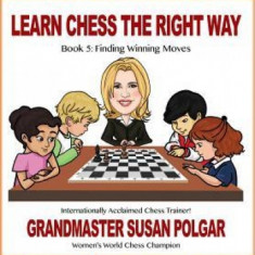 Learn Chess the Right Way: Book 5: Finding Winning Moves!