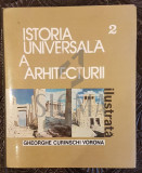 ISTORIA UNIVERSALA A ARHITECTURII (Ilustrata), Volumul 2 - GHEORGHE CURINSCHI VORONA