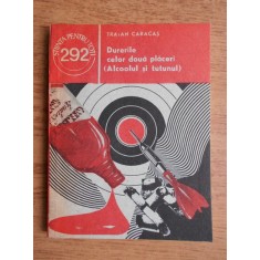 Traian Caracas - Durerile celor doua placeri (alcoolul si tutunul)