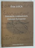 DILEMELE COMUNICARII UNIUNII EUROPENE de DAN LUCA , 2009 , DEDICATIE *