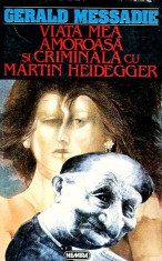 Viata mea amoroasa si criminala cu Martin Heidegger foto