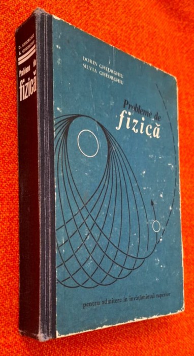 Probleme de fizica admitere invatamantul superior - Dorin, Silvia Gheorghiu 1972
