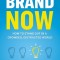 Brand Now: How to Stand Out in a Crowded, Distracted World