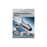 Mikoyan-Gurevich MiG-21 Fishbed: Soviet Jet Fighter Book - Istorie, Specificatii, Conflicte Aeriene, F-15, F-14