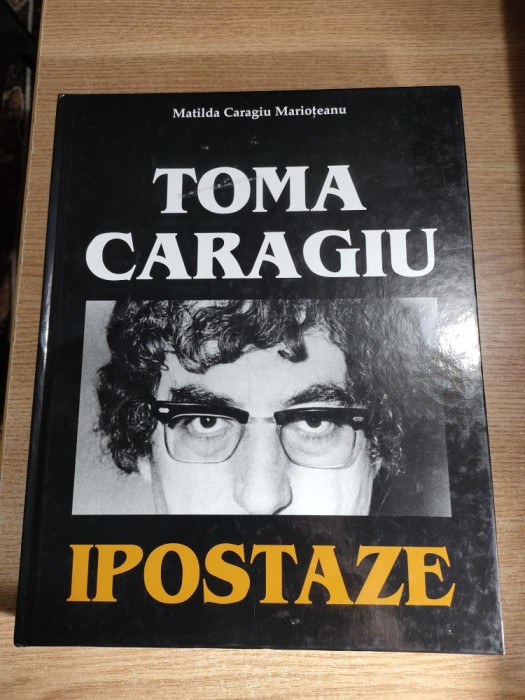 Matilda Caragiu Marioteanu - Toma Caragiu. Ipostaze - carte-album (Editura Expert, 2003)