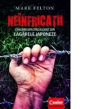 Neinfricatii. Evadari spectaculoase din lagarele japoneze - Mark Felton