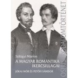 A magyar romantika ikercsillagai - J&oacute;kai M&oacute;r &eacute;s Petőfi S&aacute;ndor - Szil&aacute;gyi M&aacute;rton