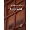A rab kul&aacute;k - K&uuml;rti Kov&aacute;cs S&aacute;ndor