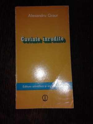 CUVINTE INRUDITE - ALEXANDRU GRAUR (CU DEDICATIA AUTORULUI PENTRU MIOARA SI ANDREI AVRAM) foto