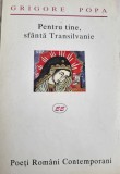 Grigore Popa - Pentru tine, sfanta Transilvanie (opera poetica)