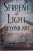 Serpent of Light Beyond 2012. The Movement of the Earth&#039;s Kundalini and the Rise of the Female Light, 1949 to 2013 &ndash; Drunvalo Melchizedek