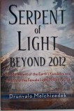 Serpent of Light Beyond 2012. The Movement of the Earth&#039;s Kundalini and the Rise of the Female Light, 1949 to 2013 &ndash; Drunvalo Melchizedek