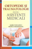 Ortopedie și traumatologie pentru asistenți medicali - Paperback brosat - Monica Moldoveanu, Marius Niculescu - All
