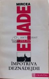 Cumpara ieftin Impotriva deznadejdii - Mircea Eliade (A173), Humanitas