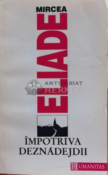 Impotriva deznadejdii - Mircea Eliade (A173)