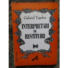 INTERPRETARI SI RESTITUIRI-GABRIEL TEPELEA