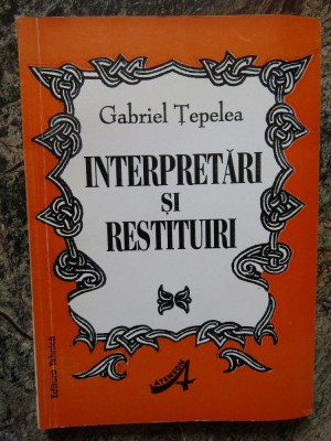 INTERPRETARI SI RESTITUIRI-GABRIEL TEPELEA foto