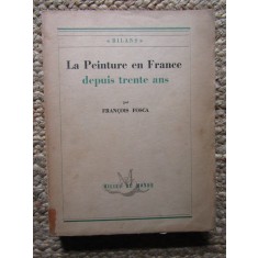 Francois Fosca - La Peinture en France depuis trente ans