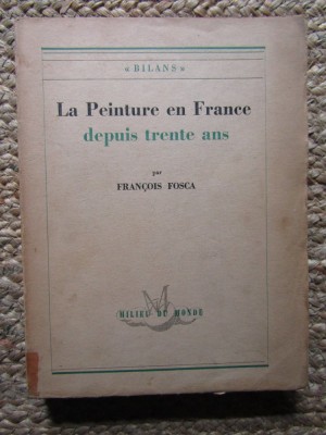 Francois Fosca - La Peinture en France depuis trente ans foto