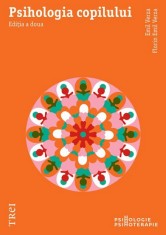 Psihologia copilului. Editia a doua - Trei