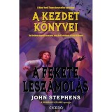 A fekete lesz&aacute;mol&aacute;s - A Kezdet K&ouml;nyvei 3. - John Stephens