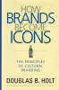 How Brands Become Icons: The Principles of Cultural Branding