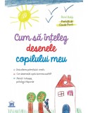 Cum sa inteleg desenele copilului meu | Rene Baldy, Didactica Publishing House