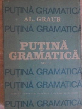 PUTINA GRAMATICA VOL.2-ALEXANDRU GRAUR foto