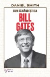 Cum sa gandesti ca Bill Gates - Daniel Smith