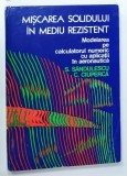 MISCAREA SOLIDULUI IN MEDIU REZISTENT , MODELAREA PE CALCULATORUL NUMERIC CU APLICATII IN AERONAUTICA de S. SANDULESCU si C. CIUPERCA , 1976