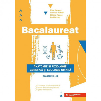 Bacalaureat, Anatomie si fiziologie, genetica si ecologie umana, Clasele XI-XII - Editia a II-a, de Liliana Pasca, Daniela Firicel, Irina Kovacs, Emil foto