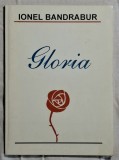 Gloria - Ionel Bandrabur Contine dedicatie, data si semnatura autorului