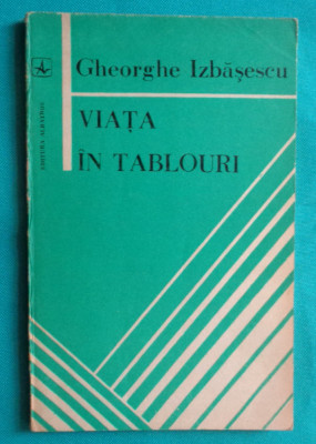 Gheorghe Izbasescu &amp;ndash; Viata in tablouri ( debut cu dedicatie si autograf ) foto