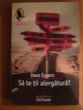 SA TE TII ALERGATURA de DAVE EGGERS