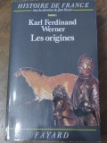 Histoire de France: Les origines - Karl Ferdinand Werner, Fayard 1984, Istorie Franta, Franceza, 540 pagini