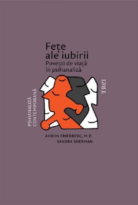 Fete ale iubirii. Povesti de viata in psihanaliza &amp;ndash; Ahron Friedberg, Sandra Sherman foto